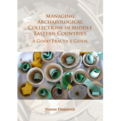 Managing Archaeological Collections in Middle Eastern Countries: A Good Practice Guide
