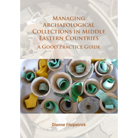 Managing Archaeological Collections in Middle Eastern Countries: A Good Practice Guide