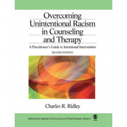 Overcoming Unintentional Racism in Counseling and Therapy: A Practitioner's Guide to Intentional Intervention