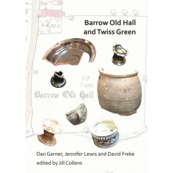 Barrow Old Hall and Twiss Green: Investigations of two sub-manorial estate centres within the townships of Bold and Culcheth in the Hundred of Warrington 1982-87