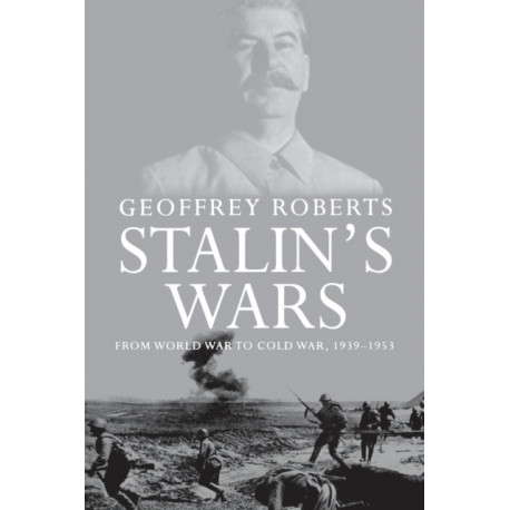 Stalin's Wars: From World War to Cold War, 1939-1953