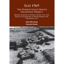 Elis 1969: The Peneios Valley Rescue Excavation Project: British School at Athens Survey 1967 and Rescue Excavations at Kostoureika and Keramidia 1969