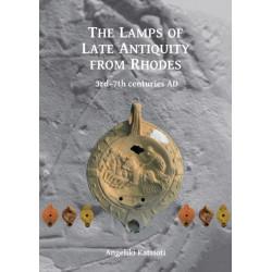 The Lamps of Late Antiquity from Rhodes: 3rd–7th centuries AD