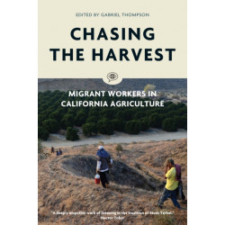 Chasing the Harvest: Migrant Workers in California Agriculture