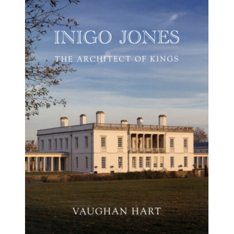 Inigo Jones: The Architect of Kings