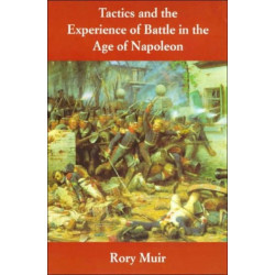 Tactics and the Experience of Battle in the Age of Napoleon