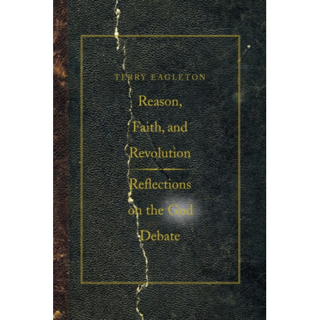 Reason, Faith, and Revolution: Reflections on the God Debate