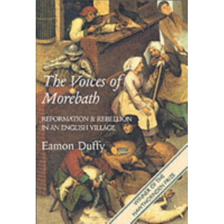 The Voices of Morebath: Reformation and Rebellion in an English Village