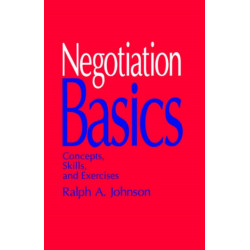 Negotiation Basics: Concepts, Skills, and Exercises