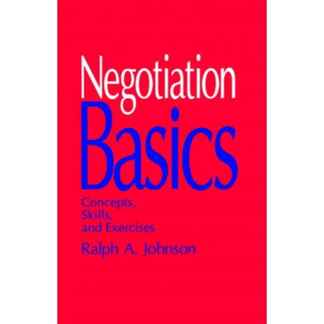 Negotiation Basics: Concepts, Skills, and Exercises
