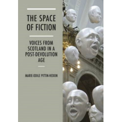 The Space of Fiction: Voices from Scotland in a Post-Devolution Age