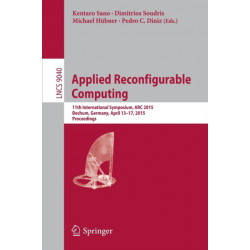Applied Reconfigurable Computing: 11th International Symposium, ARC 2015, Bochum, Germany, April 13-17, 2015, Proceedings