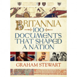 Britannia: 100 Documents that Shaped a Nation