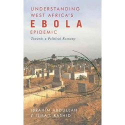 Understanding West Africa's Ebola Epidemic: Towards a Political Economy