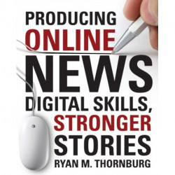 Producing Online News: Digital Skills, Stronger Stories