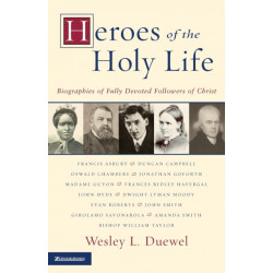 Heroes of the Holy Life: Biographies of Fully Devoted Followers of Christ