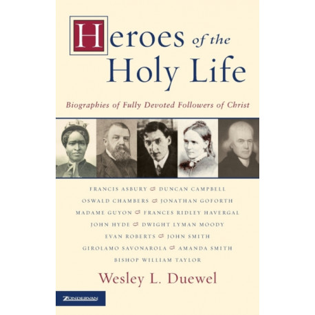 Heroes of the Holy Life: Biographies of Fully Devoted Followers of Christ