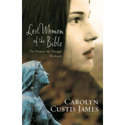 Lost Women of the Bible: The Women We Thought We Knew