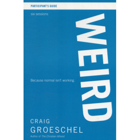 WEIRD Bible Study Participant's Guide: Because Normal Isn’t Working