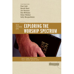 Exploring the Worship Spectrum: 6 Views