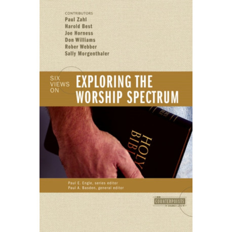 Exploring the Worship Spectrum: 6 Views