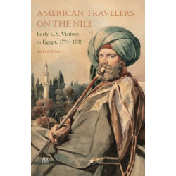 American Travelers on the Nile: Early US Visitors to Egypt, 1774-1839