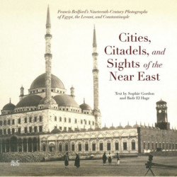 Cities, Citadels, and Sights of the Near East: Francis Bedford’s Nineteenth-Century Photographs of Egypt, the Levant, and Constantinople