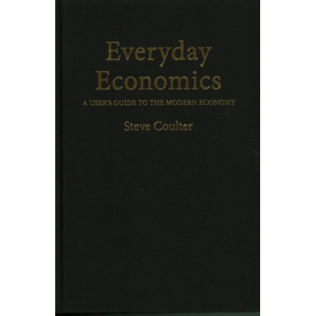 Everyday Economics: A User's Guide to the Modern Economy