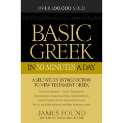 Basic Greek in 30 Minutes a Day – A Self–Study Introduction to New Testament Greek: A Self-Study Introduction to New Testament Greek