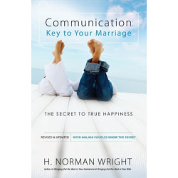 Communication: Key to Your Marriage – The Secret to True Happiness: The Secret to True Happiness