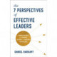 The 7 Perspectives of Effective Leaders – A Proven Framework for Improving Decisions and Increasing Your Influence: A Proven Framework for Improving Decisions and Increasing Your Influence