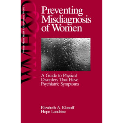 Preventing Misdiagnosis of Women: A Guide to Physical Disorders That Have Psychiatric Symptoms