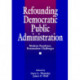 Refounding Democratic Public Administration: Modern Paradoxes, Postmodern Challenges