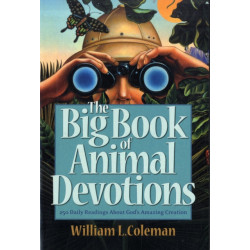 The Big Book of Animal Devotions – 250 Daily Readings About God`s Amazing Creation: 250 Daily Readings About God's Amazing Creation