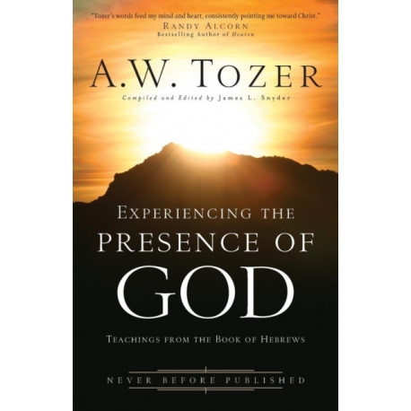 Experiencing the Presence of God – Teachings from the Book of Hebrews: Teachings from the Book of Hebrews