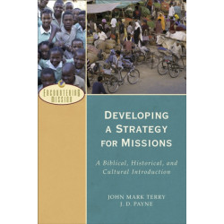 Developing a Strategy for Missions – A Biblical, Historical, and Cultural Introduction: A Biblical, Historical, and Cultural Introduction