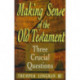 Making Sense of the Old Testament – Three Crucial Questions: Three Crucial Questions