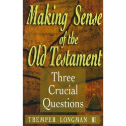Making Sense of the Old Testament – Three Crucial Questions: Three Crucial Questions