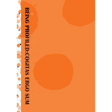 BEING PROFILED:COGITAS ERGO SUM: 10 Years of Profiling the European Citizen