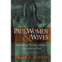 Paul, Women, and Wives – Marriage and Women`s Ministry in the Letters of Paul: Marriage and Women's Ministry in the Letters of Paul