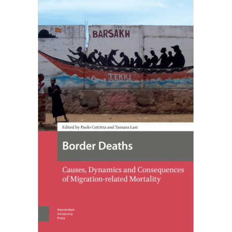 Border Deaths: Causes, Dynamics and Consequences of Migration-related Mortality