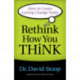 Rethink How You Think – How to Create Lasting Change Today: How to Create Lasting Change Today