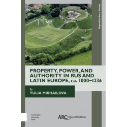 Property, Power, and Authority in Rus and Latin Europe, ca. 1000–1236