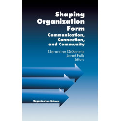 Shaping Organization Form: Communication, Connection, and Community