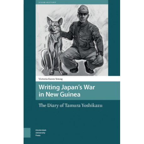 Writing Japan's War in New Guinea: The Diary of Tamura Yoshikazu