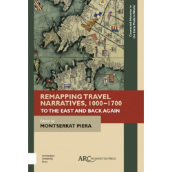 Remapping Travel Narratives, 1000-1700: To the East and Back Again