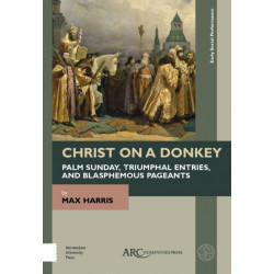 Christ on a Donkey – Palm Sunday, Triumphal Entries, and Blasphemous Pageants