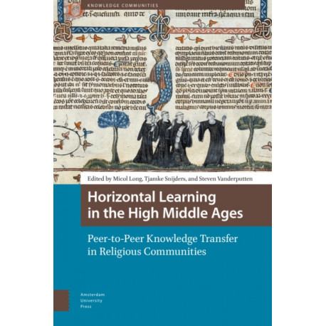 Horizontal Learning in the High Middle Ages: Peer-to-Peer Knowledge Transfer in Religious Communities