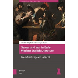 Games and War in Early Modern English Literature: From Shakespeare to Swift