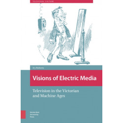 Visions of Electric Media: Television in the Victorian and Machine Ages